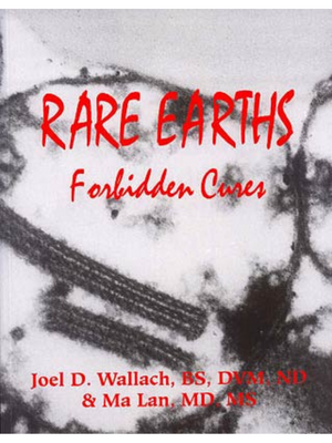 Rare Earths:  Forbidden Cures by Dr. Joel Wallach and Dr. Ma Lan – Book