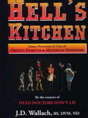 Hell’s Kitchen: Causes, Prevention and Cure of Obesity, Diabetes and Metabolic Syndrome by Dr. Joel Wallach and Dr. Ma Lan – Book