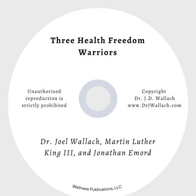 Three Health Freedom Warriors by Dr. Joel Wallach, Martin Luther King III, and Jonathan Emord – CD
