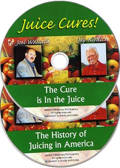 Juice Cures!  The Cure is in the Juice & The History of Juicing in America by Dr. Joel Wallach and Jay Kordich – 2 CD set
