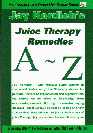 Live Food Live Bodies Series:  Juice Therapy Remedies A-Z by Jay Kordich – Book