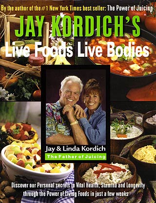 Jay Kordich’s:  Live Foods Live Bodies by Linda & Jay Kordich – Book
